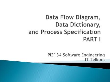 Data Flow Diagram, Data Dictionary, and Process Specification PART I