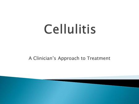 A Clinician’s Approach to Treatment.  To understand the definition of cellulitis  To know what treatment is appropriate  To know when hospitalization.