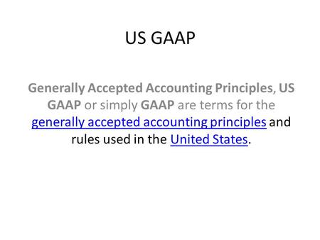 US GAAP Generally Accepted Accounting Principles, US GAAP or simply GAAP are terms for the generally accepted accounting principles and rules used in the.
