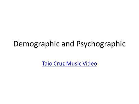 Demographic and Psychographic Taio Cruz Music Video.
