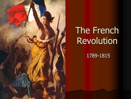 The French Revolution 1789-1815. The Old Regime First Estate First Estate Second Estate Second Estate Third Estate Third Estate.