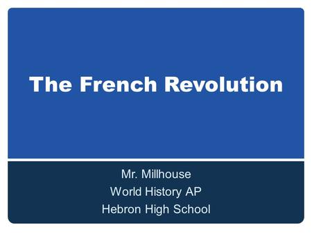 The French Revolution Mr. Millhouse World History AP Hebron High School.