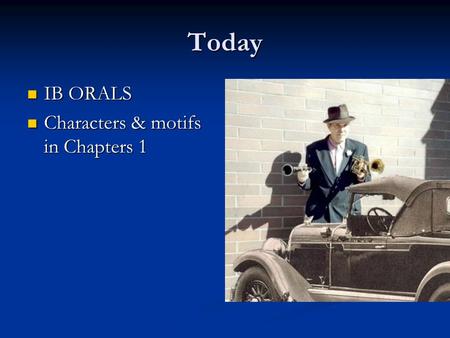 Today IB ORALS IB ORALS Characters & motifs in Chapters 1 Characters & motifs in Chapters 1.
