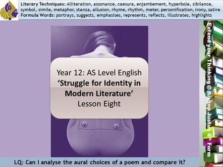 Miss L. Hamilton Extend your Bishop Justus 6 th Form Year 12: AS Level English ‘Struggle for Identity in Modern Literature’ Lesson Eight Year.