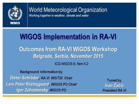 World Meteorological Organization Working together in weather, climate and water WIGOS Implementation in RA-VI Outcomes from RA-VI WIGOS Workshop Belgrade,