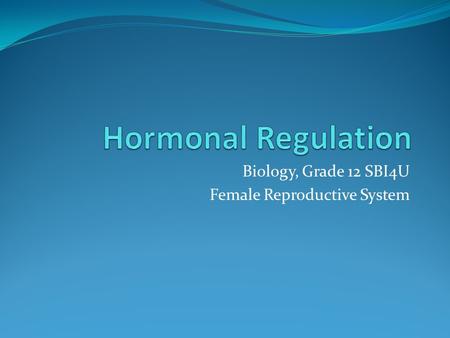Biology, Grade 12 SBI4U Female Reproductive System.