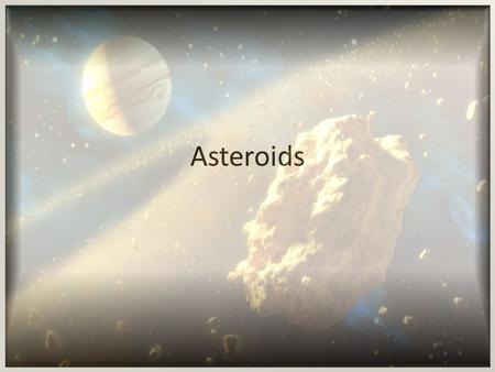 Asteroids. Asteroid Belt What is an Asteroid? A large, irregularly shaped chunk or rock or metal that orbits the sun.
