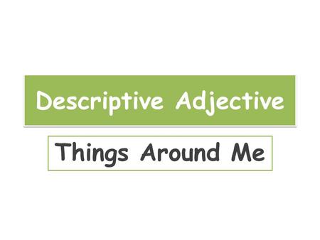 Descriptive Adjective Things Around Me. Video Vocabulary.