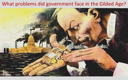 What problems did government face in the Gilded Age?