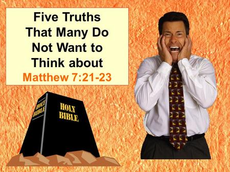 Five Truths That Many Do Not Want to Think about