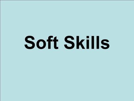 Soft Skills.