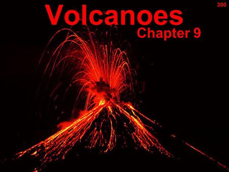 Volcanoes Chapter 9 300. How & Where Volcanoes Form Sec. 1 What is a volcano? –1. opening in Earth’s crust through which molten rock (magma), gases, &