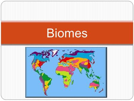Biomes. The Six Major Biomes Introduction to Biomes Biome: group of ecosystems with similar climates and organisms. Six Major Biomes Desert, rain forest,