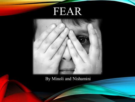 FEAR By Minoli and Nishamini. DEVISING A QUESTION Question Used: Out of the Options Below, What Would be Your Worst Fear? -Speaking in Front of Crowds.