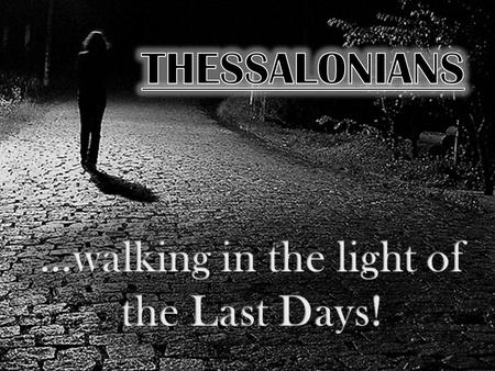…walking in the light of the Last Days!