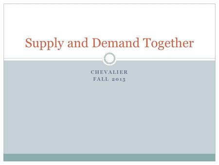 CHEVALIER FALL 2015 Supply and Demand Together. Warm-Up #9: Review Notes… Explain the pricing mechanism. When do surpluses occur and when do shortages.