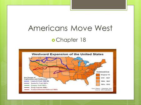 Americans Move West  Chapter 18. Vocabulary Words  Boomtown…  Communities that grew up quickly when mines were discovered  Cattle Kingdom…  Great.