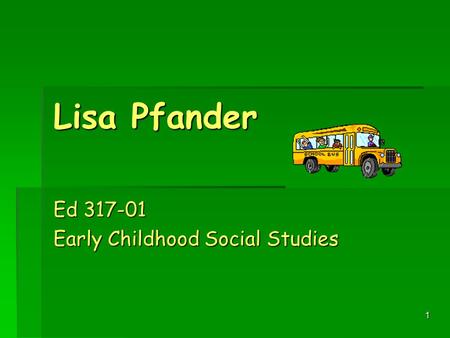 1 Lisa Pfander Ed 317-01 Early Childhood Social Studies.