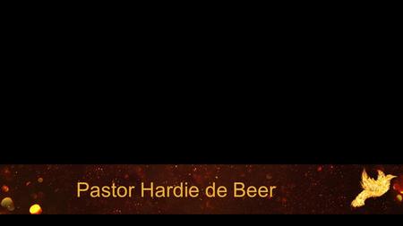 Pastor Hardie de Beer. ACTS 19:1-7 NIV “ But when he, the Spirit of truth, comes, he will guide you into all truth. He will not speak on his own;
