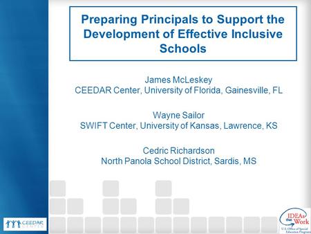 Preparing Principals to Support the Development of Effective Inclusive Schools James McLeskey CEEDAR Center, University of Florida, Gainesville, FL Wayne.