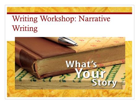 Writing Workshop: Narrative Writing. What is a narrative essay? To write a narrative essay, you’ll need to tell a story (usually about something that.