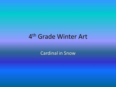4 th Grade Winter Art Cardinal in Snow. Cardinal in Winter.