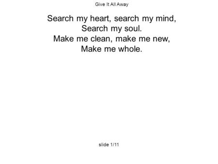 Search my heart, search my mind, Search my soul.