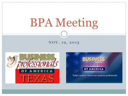 NOV. 19, 2015 BPA Meeting. Nov. 19– BPA Meeting Meeting called to order Roll Call- be sure you have signed-in Stand and recite the BPA Pledge: Pledge: