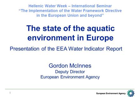 1 Hellenic Water Week – International Seminar “The Implementation of the Water Framework Directive in the European Union and beyond” The state of the aquatic.