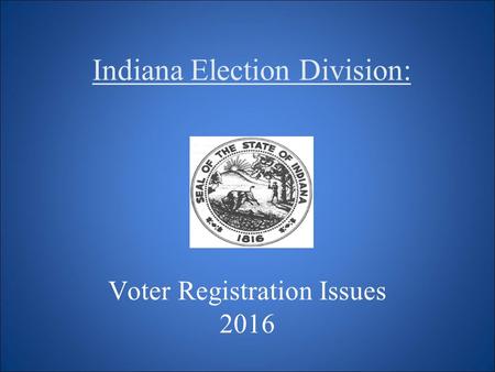 Indiana Election Division: Voter Registration Issues 2016.