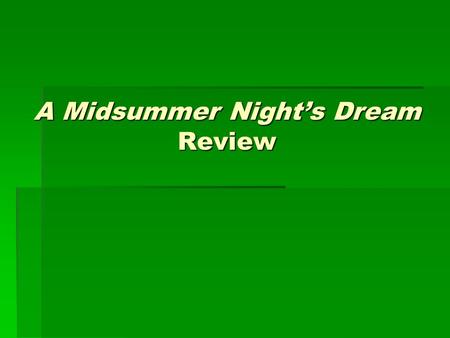 A Midsummer Night’s Dream Review. Characters  Theseus  Hippolyta  Hermia  Demetrius  Lysander  Helena  Oberon  Titania  Puck  Bottom  Quince.