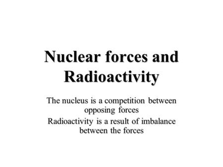 Nuclear forces and Radioactivity