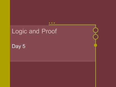 Logic and Proof Day 5. Day 5 Math Review Goals/Objectives Review properties of equality and use them to write algebraic proofs. Identify properties of.