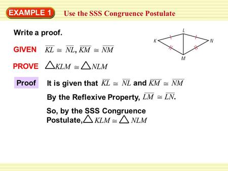 EXAMPLE 1 Use the SSS Congruence Postulate Write a proof. GIVEN