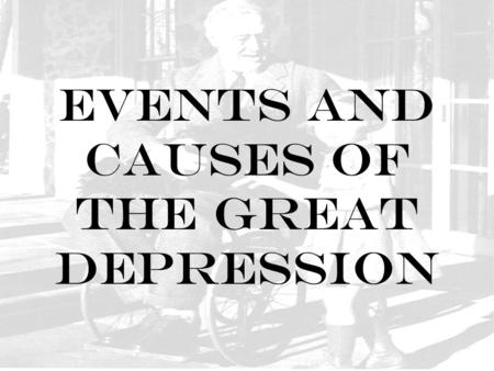 Events and causes of The Great Depression. A. Causes of the Depression 1. Overproduction, too much stuff (Factories and Farms) a. Factories close or workers.