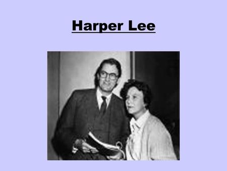 Harper Lee. Background Information Born : Nelle Harper Lee April 28, 1926 Monroeville, Alabama.