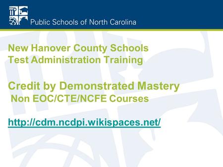 New Hanover County Schools Test Administration Training Credit by Demonstrated Mastery Non EOC/CTE/NCFE Courses