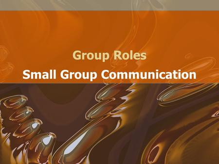 Group Roles Small Group Communication. Task Roles The group's task is the job to be done. People who are concerned with the task tend to: 1. make suggestions.