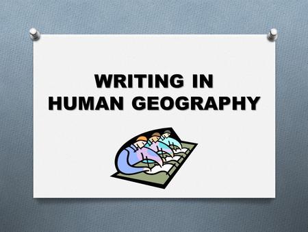 WRITING IN HUMAN GEOGRAPHY. WRITING IN APHG 1. FACTS, FACTS, & FACTS! 2. READ the question. 3. ANSWER the question. 4. NO introduction or conclusion.