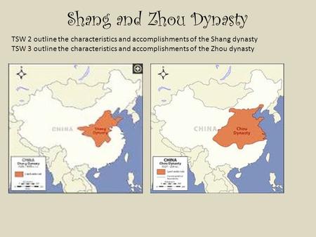 Shang and Zhou Dynasty TSW 2 outline the characteristics and accomplishments of the Shang dynasty TSW 3 outline the characteristics and accomplishments.