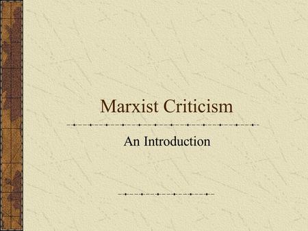 Marxist Criticism An Introduction. Marxist Critics Apply the economic/social principles and ideas of Karl Marx to film and the film industry. Believe.