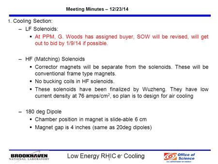 Low Energy RHIC e - Cooling Meeting Minutes – 12/23/14 1 1. Cooling Section: –LF Solenoids:  At PPM, G. Woods has assigned buyer, SOW will be revised,