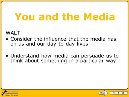 Slide 1 of 15 WALT Consider the influence that the media has on us and our day-to-day lives Understand how media can persuade us to think about something.