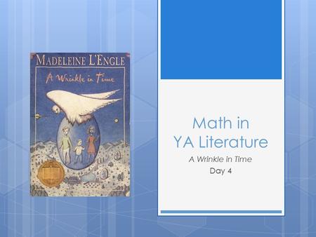 Math in YA Literature A Wrinkle in Time Day 4. Welcome!  Please hand in homework assignment 3  I will walk around to check progress on your CM log.