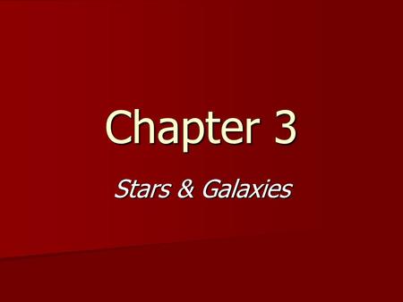 Chapter 3 Stars & Galaxies. What is a huge collection of stars called? galaxy.