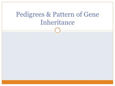 Pedigrees & Pattern of Gene Inheritance. Target #19- I can describe the layout & purpose of a pedigree Many human disorders are genetic in origin  Genetic.