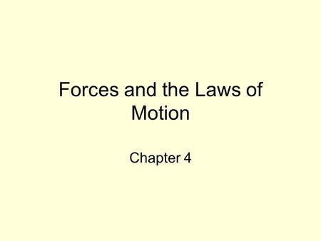 Forces and the Laws of Motion Chapter 4. Forces and the Laws of Motion 4.1 Changes in Motion –Forces are pushes or pullss can cause acceleration. are.