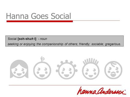 Hanna Goes Social seeking or enjoying the companionship of others; friendly; sociable; gregarious. Social [soh-shuh l] - noun.