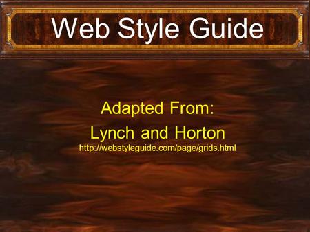 Web Style Guide Adapted From: Lynch and Horton