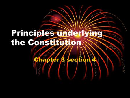 Principles underlying the Constitution Chapter 3 section 4.